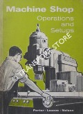 Machine Shop Operations and Setups by PORTER, Harold W.; LASCOE, Orville D. & NELSON, Clyde A.